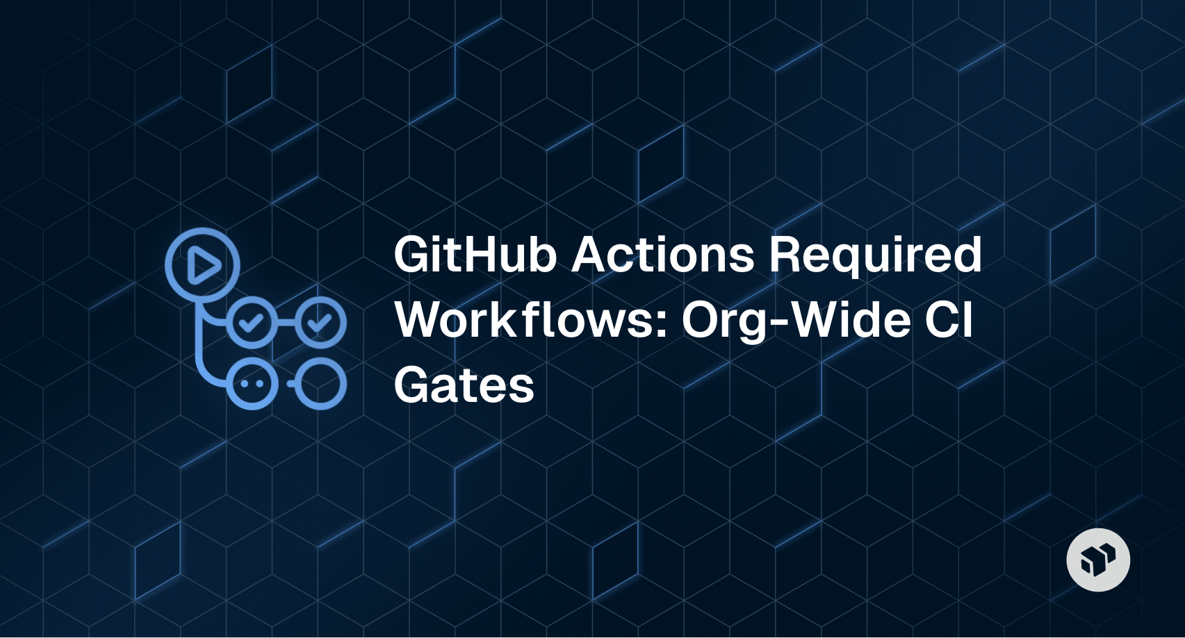 Guide to GitHub Actions required workflows for enforcing org-wide CI gates
